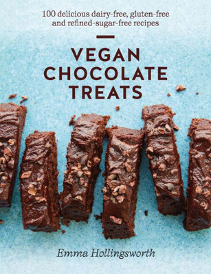 Vegan Chocolate Treats: 100 Delicious Dairy-Free, Gluten-Free And Refined-Sugar-Free Recipes