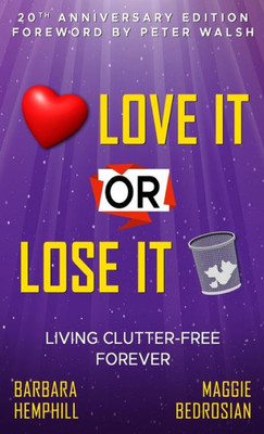 Love It Or Lose It: Living Clutter-Free Forever