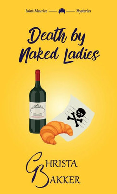 Death By Naked Ladies: A Clean Cozy Mystery With A Bit Of Ooh-La-La (The Saint-Maurice Mysteries)
