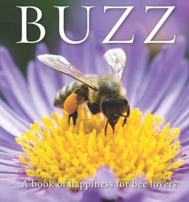 Buzz: A Book Of Happiness For Bee Lovers (Animal Happiness, 10)