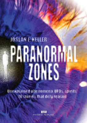 Paranormal Zones: Unexplained Phenomena, Ufos, Spirits: 18 Stories That Defy Reason