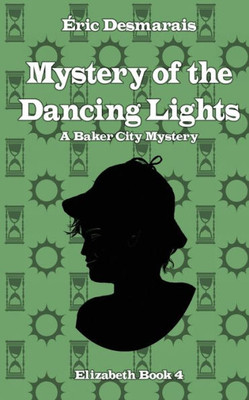 The Mystery Of The Dancing Lights: Elizabeth Investigates (Baker City Mysteries)