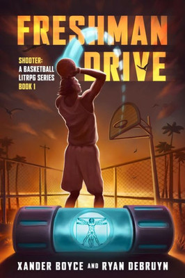 Freshman Drive: A Basketball Litrpg Series (Shooter Book 1)