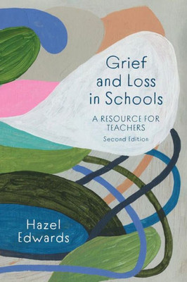 Grief And Loss In Schools: A Resource For Teachers