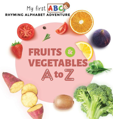 Fruits & Vegetables A To Z: Rhyming Alphabet Adventure (My First Abc)