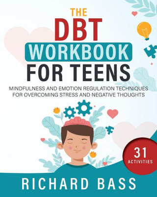 The Dbt Workbook For Teens: Mindfulness And Emotion Regulation Techniques For Overcoming Stress And Negative Thoughts (Successful Parenting)