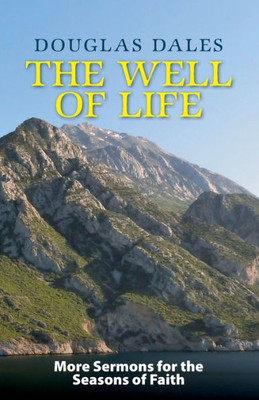 The Well Of Life: More Sermons For The Seasons Of Faith