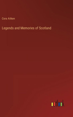 Legends And Memories Of Scotland