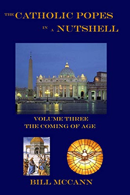 The Catholic Popes in a Nutshell Volume 3: The Coming of Age