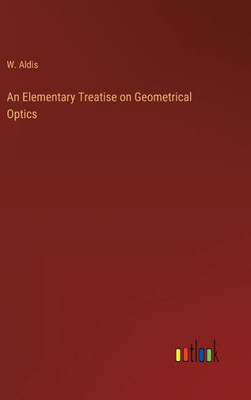 An Elementary Treatise On Geometrical Optics