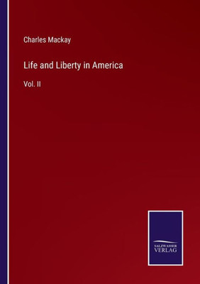 Life And Liberty In America: Vol. Ii