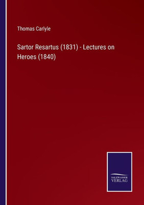 Sartor Resartus (1831) - Lectures On Heroes (1840)