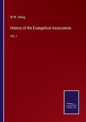 History Of The Evangelical Association: Vol. I