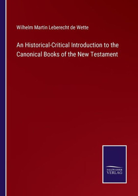 An Historical-Critical Introduction To The Canonical Books Of The New Testament