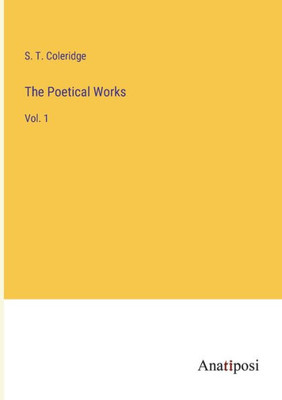 The Poetical Works: Vol. 1