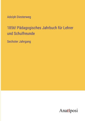 1856! Pädagogisches Jahrbuch Für Lehrer Und Schulfreunde: Sechster Jahrgang (German Edition)