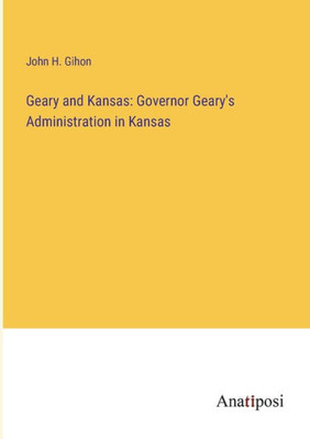 Geary And Kansas: Governor Geary's Administration In Kansas