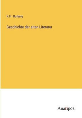 Geschichte Der Alten Literatur (German Edition)