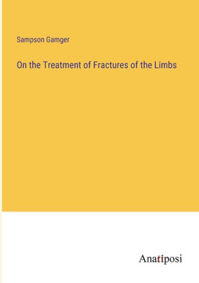 On The Treatment Of Fractures Of The Limbs
