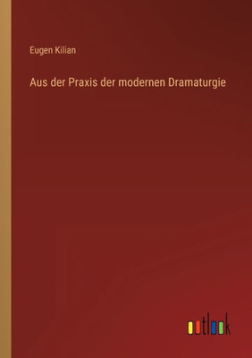 Aus Der Praxis Der Modernen Dramaturgie (German Edition)