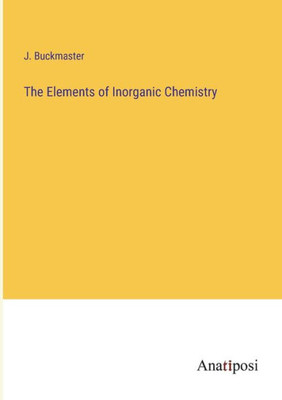 The Elements Of Inorganic Chemistry