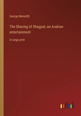 The Shaving Of Shagpat; An Arabian Entertainment: In Large Print