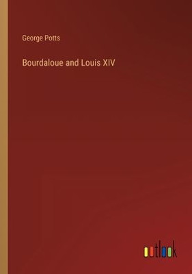 Bourdaloue And Louis Xiv