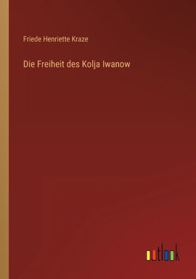 Die Freiheit Des Kolja Iwanow (German Edition)