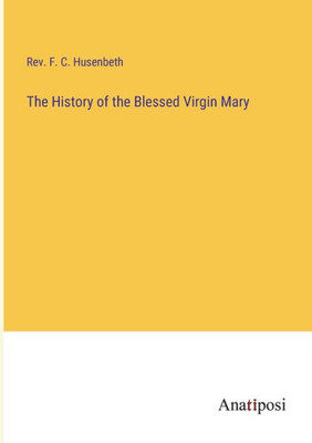 The History Of The Blessed Virgin Mary