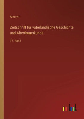 Zeitschrift Für Vaterländische Geschichte Und Alterthumskunde: 17. Band (German Edition)