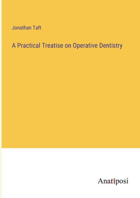 A Practical Treatise On Operative Dentistry