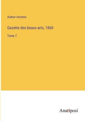 Gazette Des Beaux-Arts, 1860: Tome 7 (French Edition)