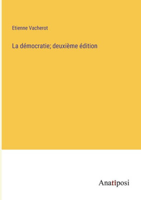 La Démocratie; Deuxième Édition (French Edition)