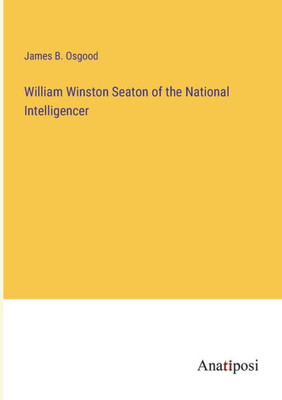 William Winston Seaton Of The National Intelligencer