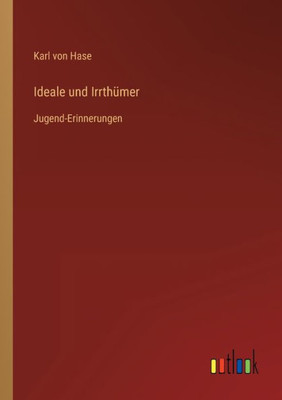 Ideale Und Irrthümer: Jugend-Erinnerungen (German Edition)
