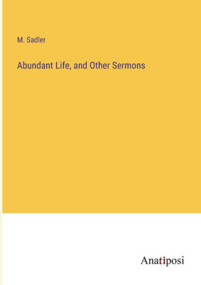 Abundant Life, And Other Sermons