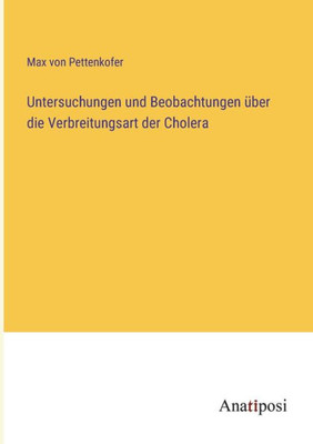 Untersuchungen Und Beobachtungen Über Die Verbreitungsart Der Cholera (German Edition)