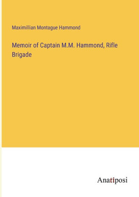 Memoir Of Captain M.M. Hammond, Rifle Brigade