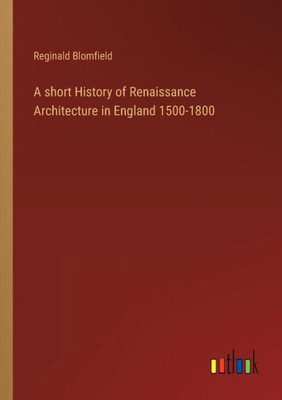 A Short History Of Renaissance Architecture In England 1500-1800