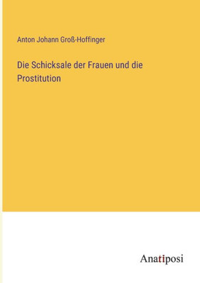 Die Schicksale Der Frauen Und Die Prostitution (German Edition)