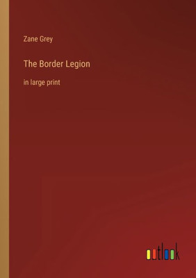 The Border Legion: In Large Print