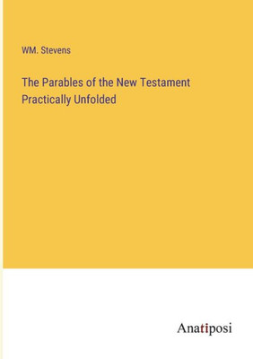 The Parables Of The New Testament Practically Unfolded