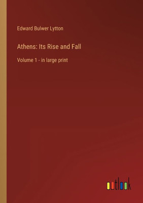 Athens: Its Rise And Fall: Volume 1 - In Large Print