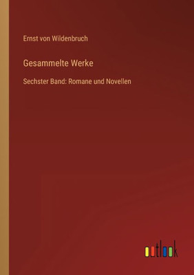 Gesammelte Werke: Sechster Band: Romane Und Novellen (German Edition)