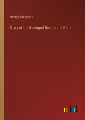 Diary Of The Besieged Resident In Paris