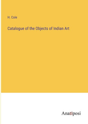 Catalogue Of The Objects Of Indian Art