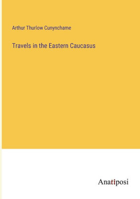 Travels In The Eastern Caucasus