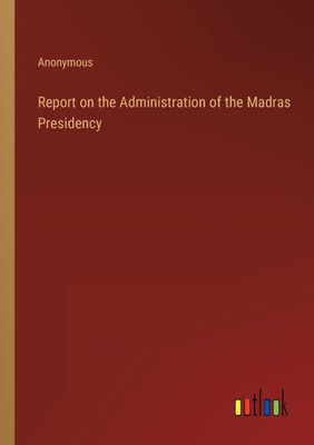 Report On The Administration Of The Madras Presidency