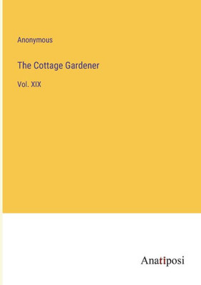 The Cottage Gardener: Vol. Xix