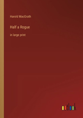 Half A Rogue: In Large Print